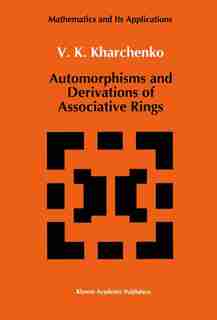 Automorphisms and Derivations of Associative Rings by V. Kharchenko
