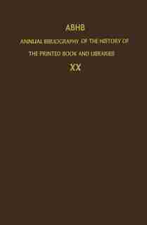 ABHB Annual Bibliography of the History of the Printed Book and Libraries: Volume 20: Publications Of 1989 And Additions by Dept. of Special Collections of the Koninklijke Bi