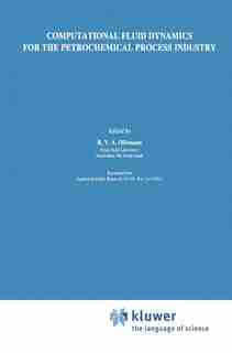 Computational Fluid Dynamics for the Petrochemical Process Industry by R.V.A. Oliemans