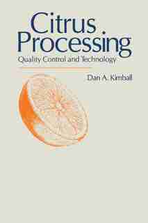 Citrus Processing: Quality Control and Technology by Dan A. Kimball