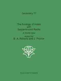 The Ecology of Areas with Serpentinized Rocks: A World View by B.A. Roberts