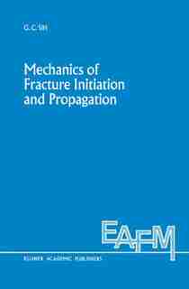 Mechanics of Fracture Initiation and Propagation: Surface and volume energy density applied as failure criterion by George C. Sih