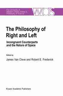 The Philosophy Of Right And Left: Incongruent Counterparts and the Nature of Space by J. Van Cleve