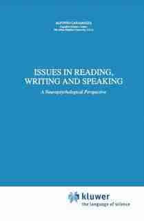 Issues in Reading, Writing and Speaking: A Neuropsychological Perspective by A. Caramazza