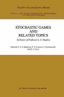 Stochastic Games And Related Topics: In Honor of Professor L. S. Shapley by T.E.S. Raghaven