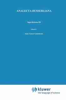 Ingardeniana III: Roman Ingarden's Aesthetics in a New Key and the Independent Approaches of Others: The Performing A by Anna-Teresa Tymieniecka