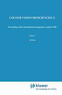 Colour Vision Deficiencies X: Proceedings of the tenth Symposium of the International Research Group on Colour Vision Deficiencie by B. Drum