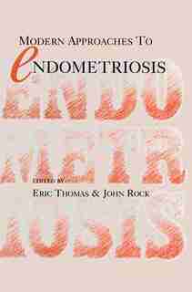 Modern Approaches to Endometriosis by Eric J. Thomas