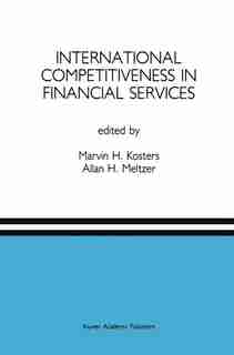 International Competitiveness in Financial Services: A Special Issue of the Journal of Financial Services Research by Marvin H. Kosters