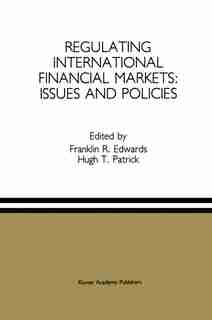Regulating International Financial Markets: Issues And Policies by Franklin R. Edwards