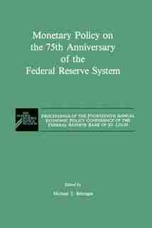 Monetary Policy on the 75th Anniversary of the Federal Reserve System: Proceedings of the Fourteenth Annual Economic Policy Conference of the Federal Reserve Bank of St. by M.T. Belongia