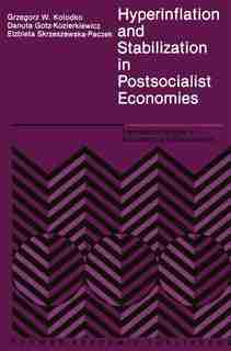 Hyperinflation And Stabilization In Postsocialist Economies by G.w Kolodko