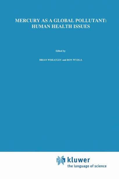 Mercury As A Global Pollutant: Human Health Issues: Fourth International Conference, August 4-8 1996,hamburg, Germany: Fourth Inte by Brian Wheatley