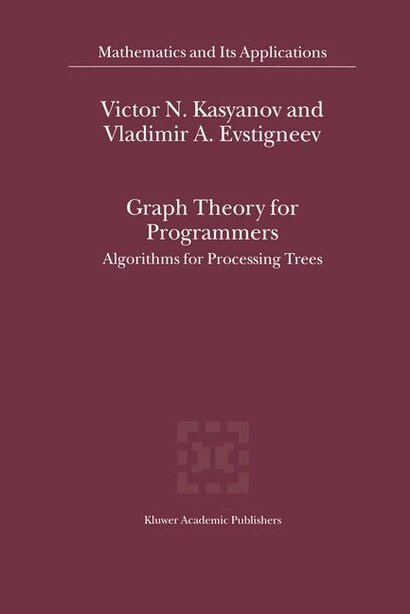 Graph Theory for Programmers: Algorithms for Processing Trees by Victor N. Kasyanov