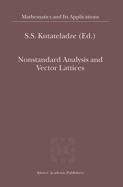 Nonstandard Analysis and Vector Lattices by Semùn Samsonovi Kutateladze