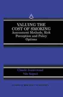Valuing the Cost of Smoking: Assessment Methods, Risk Perception and Policy Options by Claude Jeanrenaud