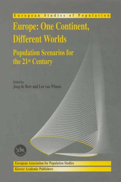 Europe: One Continent, Different Worlds: Population Scenarios For The 21st Century by Joop De Beer