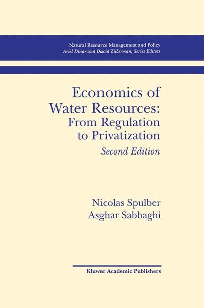 Economics Of Water Resources: From Regulation To Privatization by Nicolas Spulber