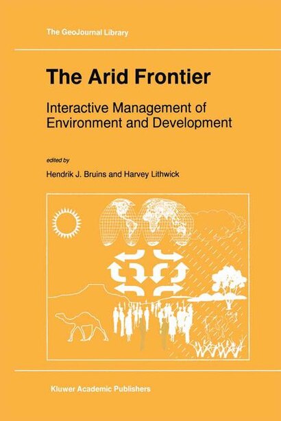 The Arid Frontier: Interactive Management Of Environment And Development by Hendrik J. Bruins