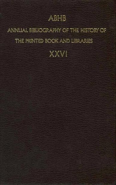 ABHB Annual Bibliography of the History of the Printed Book and Libraries: Publications Of 1995 And Additions From The Preceding Years by Dept. Of Special Collections Of The Koninklijke Bibliotheek