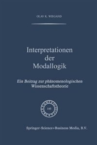 Interpretationen der Modallogik: Ein Beitrag zur Phänomenologischen Wissenschaftstheorie by O.k. Wiegand