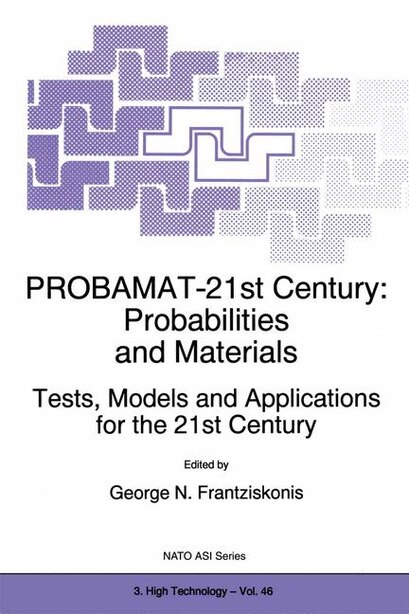 Probamat-21st Century: Probabilities And Materials: Tests, Models And Applications For The 21st Century by G.N. Frantziskonis
