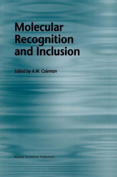 Molecular Recognition and Inclusion: Proceedings of the Ninth International Symposium on Molecular Recognition and Inclusion, held at Ly by A.W. Coleman