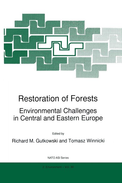 Restoration of Forests: Environmental Challenges in Central and Eastern Europe by R.M. Gutkowski