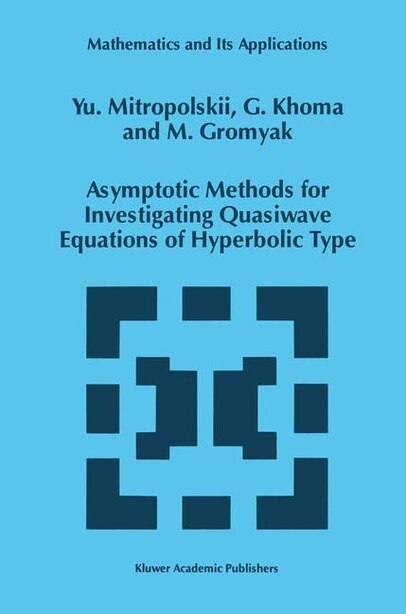 Asymptotic Methods for Investigating Quasiwave Equations of Hyperbolic Type by Yuri A. Mitropolsky