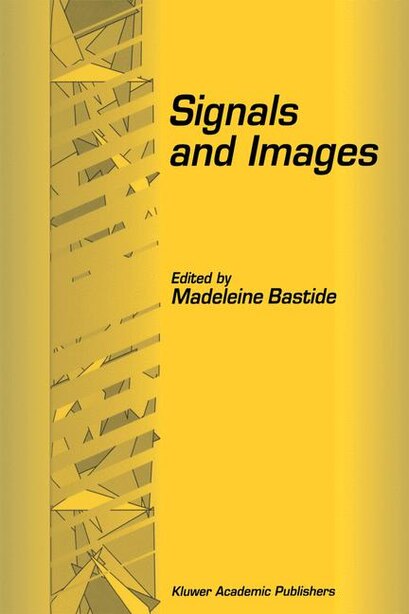 Signals and Images: Selected Papers from the 7th and 8th GIRI Meeting, held in Montpellier, France, November 20-21, 199 by Madeleine Bastide