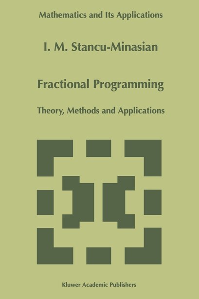 Fractional Programming: Theory, Methods and Applications by I.M. Stancu-Minasian