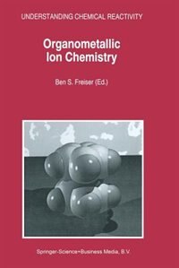 Organometallic Ion Chemistry by B.S. Freiser