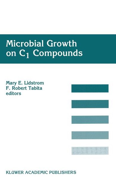 Microbial Growth on C1 Compounds: Proceedings of the 8th International Symposium on Microbial Growth on C1 Compounds, held in San Die by Mary E. Lidstrom