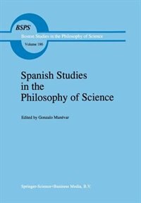 Spanish Studies in the Philosophy of Science by Gonzalo Munévar