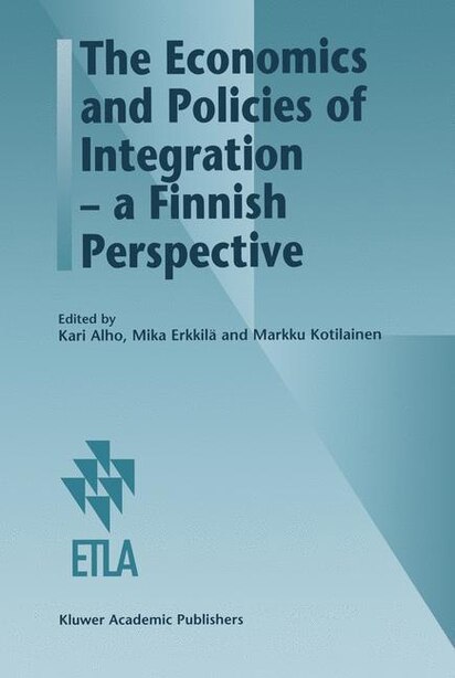 The Economics and Policies of Integration - a Finnish Perspective by Kari Alho