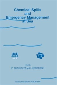 Chemical Spills And Emergency Management At Sea: Proceedings Of The First International Conference On Chemical Spills And Emergency Management At Se by P. Bockholts