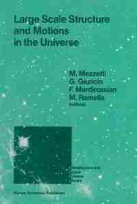 Large Scale Structure and Motions in the Universe: Proceeding of an International Meeting Held in Trieste, Italy, April 6-9, 1988 by Marino Mezzetti