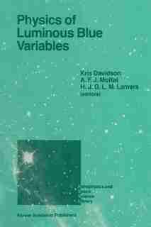 Physics of Luminous Blue Variables: Proceedings of the 113th Colloquium of the International Astronomical Union, Held at Val Morin, Que by Kris Davidson