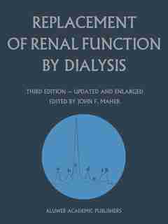 Replacement of Renal Function by Dialysis: A Textbook of Dialysis by J.f. Maher