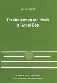 The Management and Health of Farmed Deer: A Seminar in the CEC Programme of Coordination of Research in Animal Husbandry, held in Edinburgh o by H.W. Reid