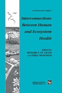 Interconnections Between Human and Ecosystem Health by R.T. Di Giulio