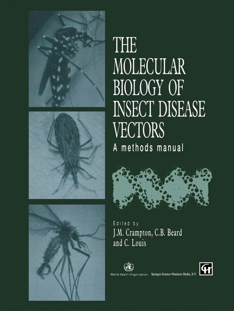 The Molecular Biology of Insect Disease Vectors: A Methods Manual by J.m. Crampton