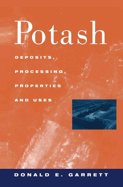 Potash: Deposits, Processing, Properties and Uses by D.E. Garrett