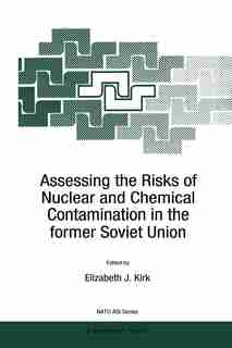 Assessing the Risks of Nuclear and Chemical Contamination in the former Soviet Union by E.J. Kirk
