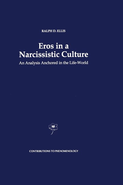 Eros in a Narcissistic Culture: An Analysis Anchored in the Life-World by R.D. Ellis