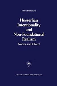 Husserlian Intentionality and Non-Foundational Realism: Noema and Object by J.J. Drummond