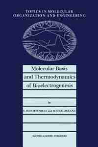 Molecular Basis and Thermodynamics of Bioelectrogenesis by E. Schoffeniels