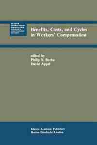 Benefits, Costs, and Cycles in Workers' Compensation by Philip S. Borba