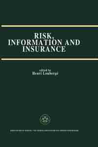 Risk, Information and Insurance: Essays in the Memory of Karl H. Borch by Henri Loubergé