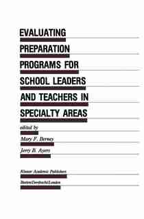 Evaluating Preparation Programs for School Leaders and Teachers in Specialty Areas by Mary F. Berney